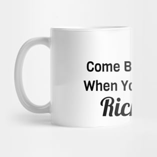 Comeback When You Are Rich Mug